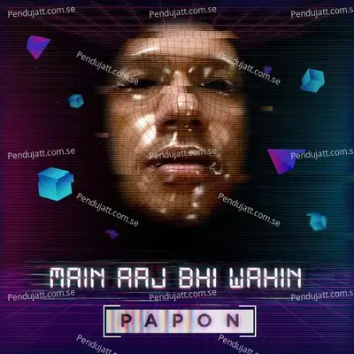Main Aaj Bhi Wahin - Papon album cover 