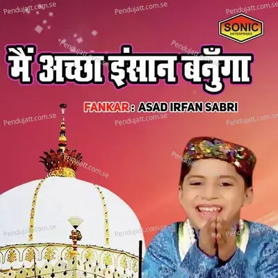 Main Acha Insaan Banuga - Asad Irfan Sabri album cover 