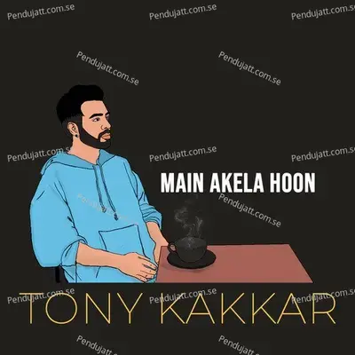 Main Akela Hoon - Tony Kakkar