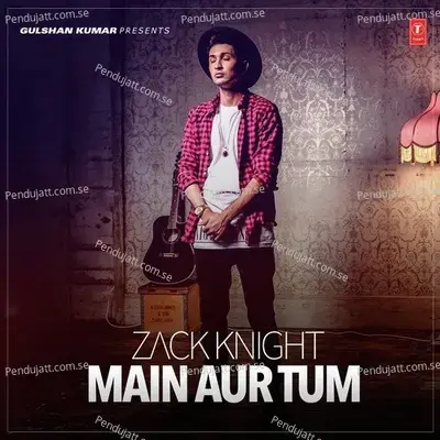 Main Aur Tum - Zack Knight album cover 