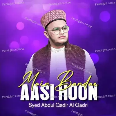 Main Banda E Aasi Hoon - Syed Abdul Qadir Al Qadri album cover 