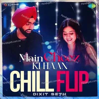 Main Cheez Ki Haan Chill Flip - Dixit Seth album cover 