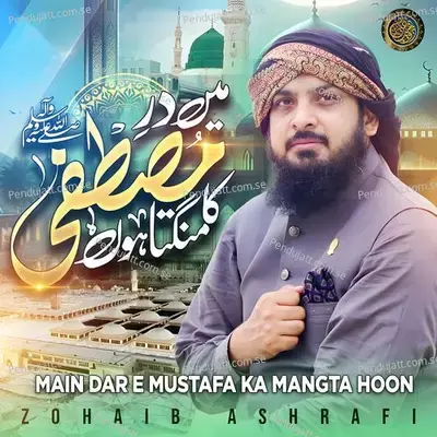 Main Dar E Mustafa Ka Mangta Hoon - Zohaib Ashrafi album cover 