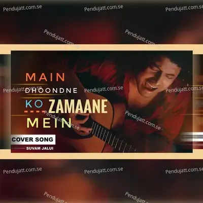 Main Dhoondne Ko Zamaane Mein - Suvam Jalui album cover 