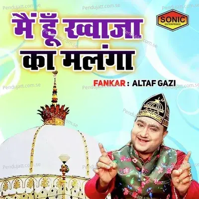 Main Hoon Khuwaja Ka Malanga - Altaf Gazi album cover 