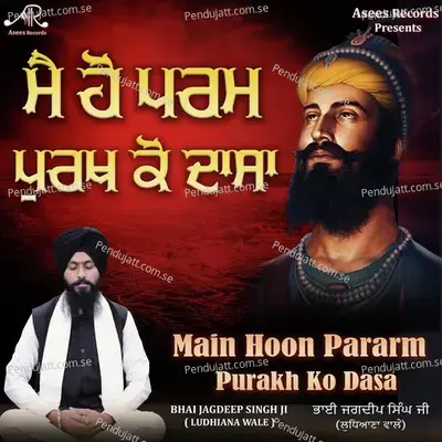 Main Hoon Param Purakh Ko Dasa - Bhai Jagdeep Singh Ji album cover 