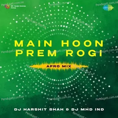 Main Hoon Prem Rogi - Afro Mix - DJ HARSHIT SHAH x CHERRY D album cover 