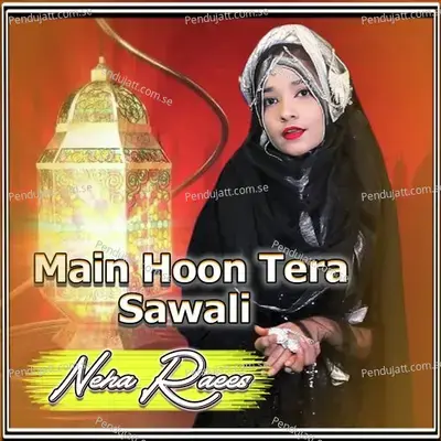 Main Hoon Tera Sawali - Neha Raees album cover 