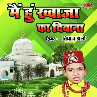 Main Hu Khawaja Ka Deewana - Niyaz Ali