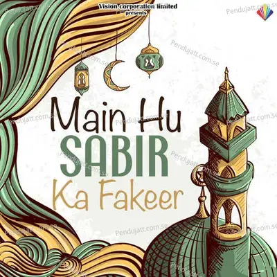 Main Hu Sabir Ka Fakeer - Ghulam Ali
