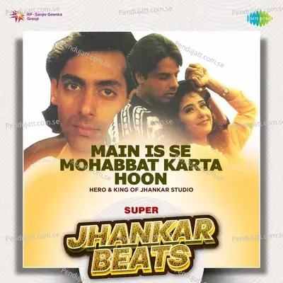 Main Is Se Mohabbat Karta Hoon - Super Jhankar Beats - Hero And king Of Jhankar Studio