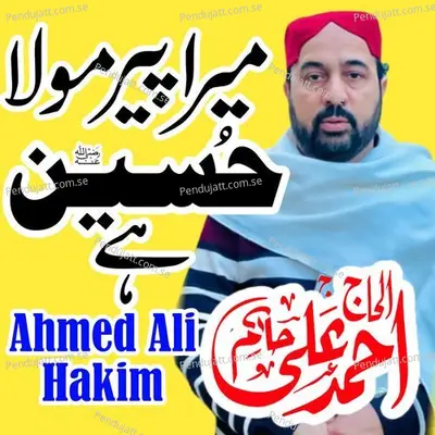 Main Jahan Main Ala Naseeb Hun Mera Peer Mola Hussain Hai - Ahmed Ali Hakim album cover 