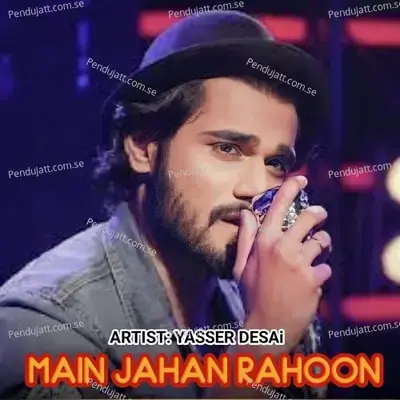 Main Jahan Rahoon - Yasser Desai album cover 