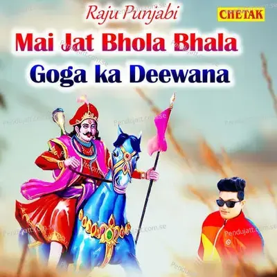 Main Jat Bhola Bhala Goga Ka Deewana - Raju Punjabi album cover 