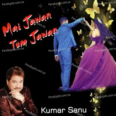 Main Jawan Tum Jawan - Kumar Sanu album cover 