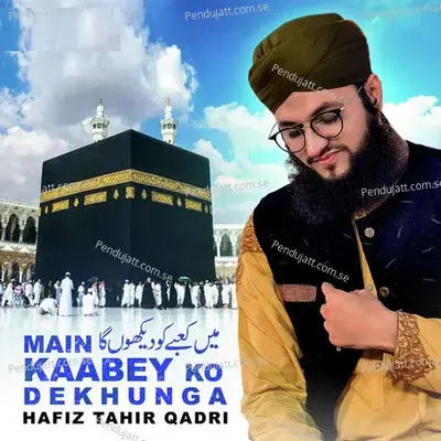 Main Kaabey Ko Dekhunga - Hafiz Tahir Qadri album cover 