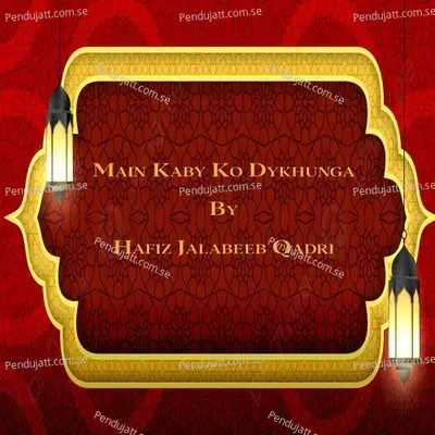 Main Kaby Ko Dykhunga - Hafiz Jalabeeb Qadri album cover 