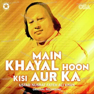 Main Khayal Hoon Kisi Aur Ka - Nusrat Fateh Ali Khan