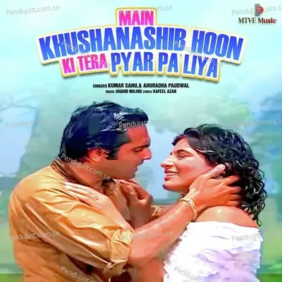 Main Khushnaseeb Hoon Ki Tera Pyar Pa Liya - Kumar Sanu album cover 