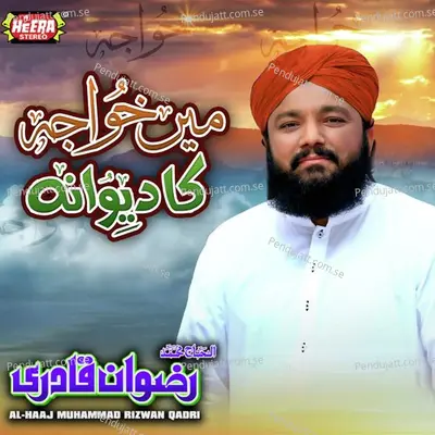 Mere Khwaja Piya - Al-Haaj Muhammad Rizwan Qadri album cover 