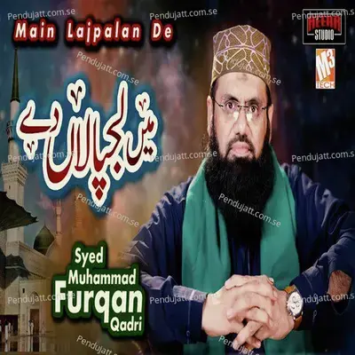 Main Lajpalan De - Syed Muhammad Furqan Qadri album cover 
