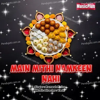 Main Mithi Namkeen Nahi - Ramesh Naina album cover 