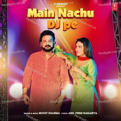 Main Nachu Dj Pe - Mohit Sharma album cover 