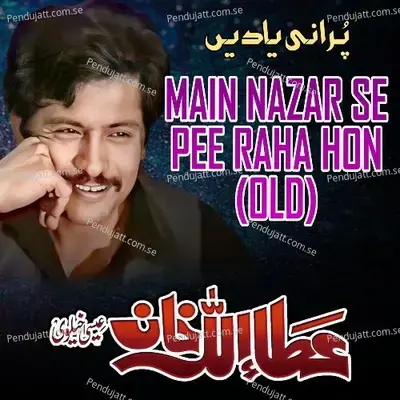 Main Nazar Se Pee Raha Hon - Attaullah Khan Esakhelvi album cover 