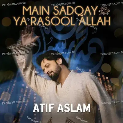 Main Sadqay Ya Rasool Allah - Atif Aslam album cover 