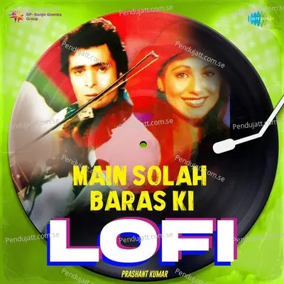 Main Solah Baras Ki - Lofi - Prashant Kumar album cover 