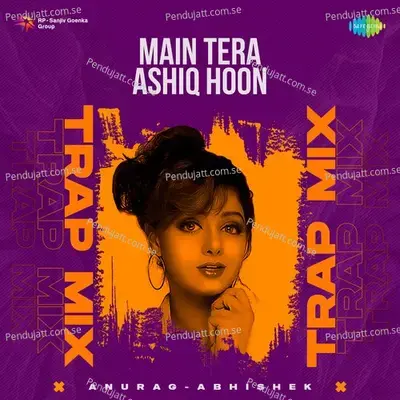 Main Tera Ashiq Hoon - Trap Mix - Anurag Abhishek album cover 