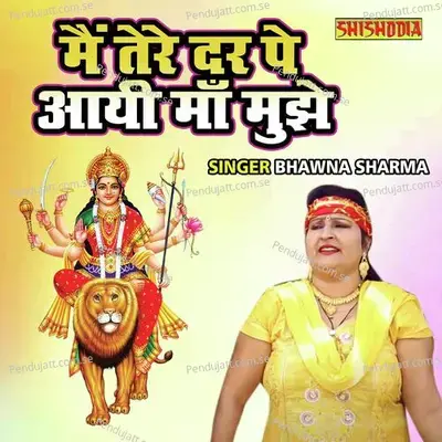 Main Tere Dar Pe Aayi Maa Mujhe - Bhawna Sharma album cover 