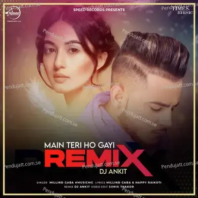 Main Teri Ho Gayi Remix By Dj Ankit - Millind Gaba album cover 