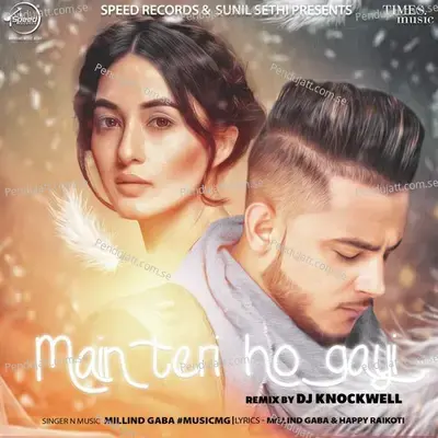 Main Teri Ho Gayi - Remix By Kushagra - Millind Gaba album cover 