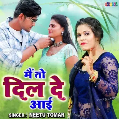 Main To Dil De Aai - Neetu Tomar album cover 