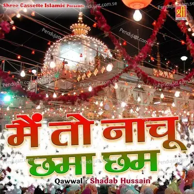 Main To Nachu Chama Cham - Shadab Husain