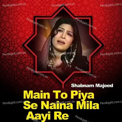 Main To Piya Se Naina Mila Aayi Re - Shabnam Majeed album cover 