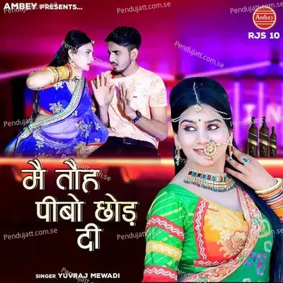 Main Toh Pebo Chhod Di - Yuvraj Mewadi album cover 