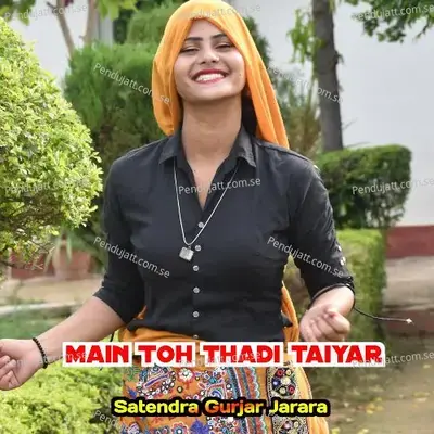 Main Toh Thadi Taiyar - Satendra Gurjar Jarara