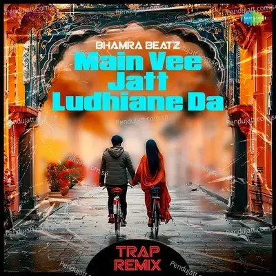 Main Vee Jatt Ludhiane Da - Trap Remix - Bhamra Beatz album cover 