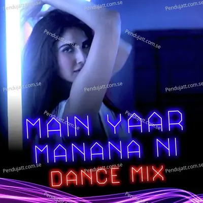 Main Yaar Manana Ni Dance Mix - Yashita Sharma album cover 