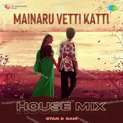 Mainaru Vetti Katti - House Mix - Stan & Sam album cover 