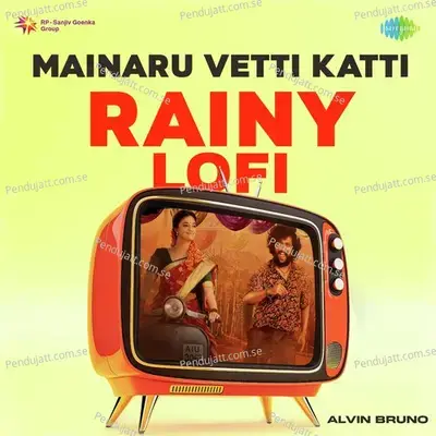 Mainaru Vetti Katti - Rainy Lofi - Alvin Bruno album cover 