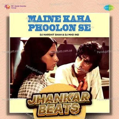 Maine Kaha Phoolon Se - Jhankar Beats - DJ Harshit Shah album cover 