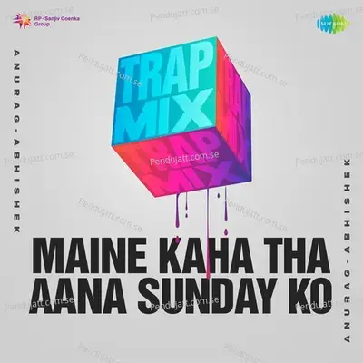 Maine Kaha Tha Aana Sunday Ko - Trap Mix - Anurag Abhishek album cover 