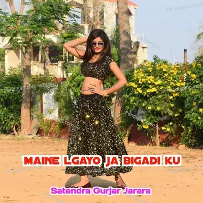 Maine Lgayo Ja Bigadi Ku - Satendra Gurjar Jarara album cover 