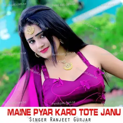 Maine Pyar Karo Tote Janu - Dev Kasana