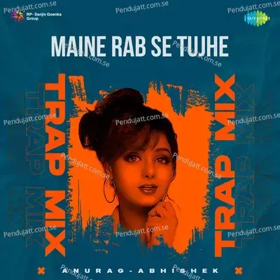 Maine Rab Se Tujhe - Trap Mix - Anurag Abhishek album cover 