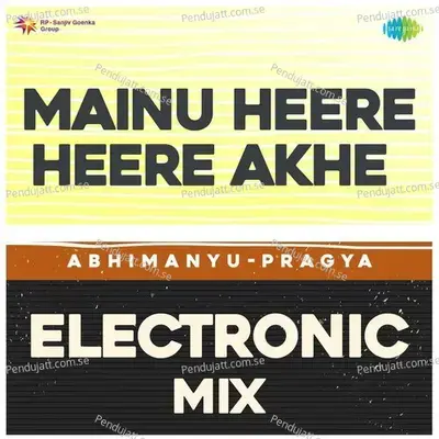 Mainu Heere Heere Akhe Electronic Mix - Abhimanyu-Pragya album cover 