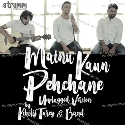 Mainu Kaun Pehchane - Unplugged Version - Kshitij Tarey album cover 